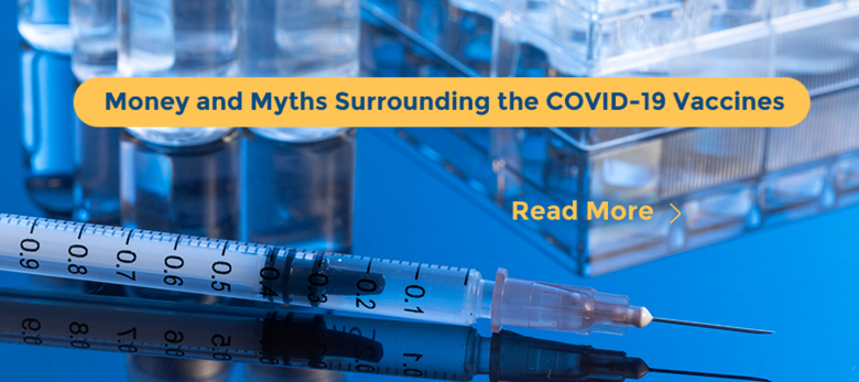 Money and Myths Surrounding the COVID-19 Vaccines