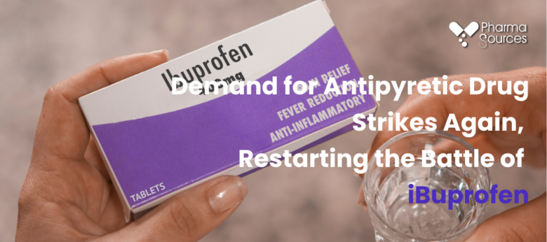 Demand for Antipyretic Drug Strikes Again, Restarting the Battle of iBuprofen