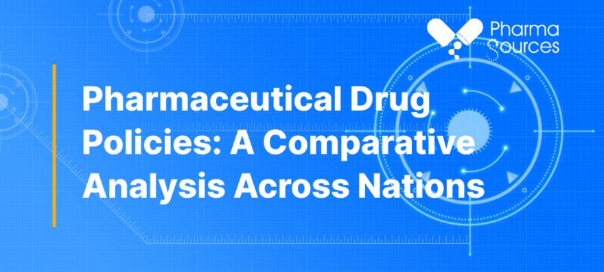 Pharmaceutical Drug Policies: A Comparative Analysis Across Nations