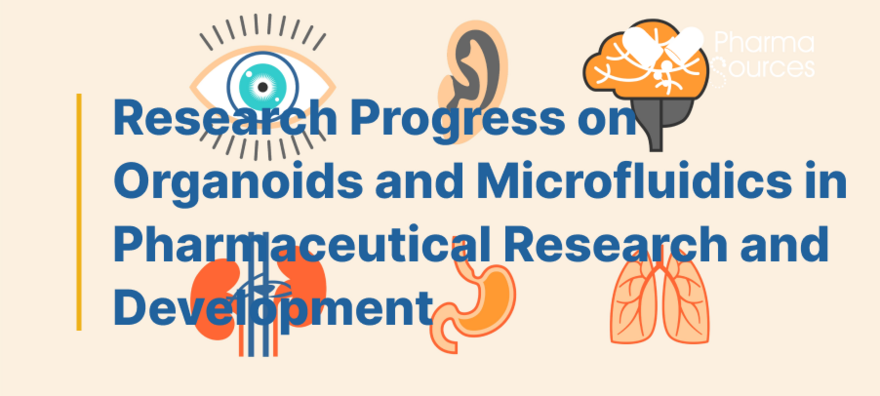 Research Progress on Organoids and Microfluidics in Pharmaceutical Research and Development