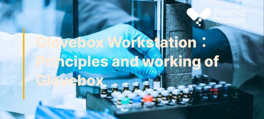 Glovebox Workstation：Principles and working of Glovebox