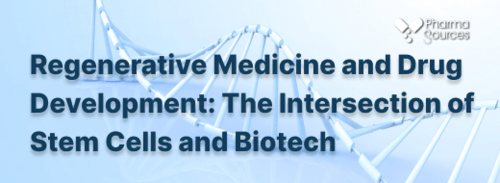 Regenerative Medicine and Drug Development: The Intersection of Stem Cells and Biotech