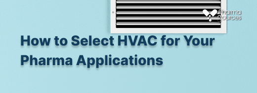 How to Select HVAC for Your Pharma Applications