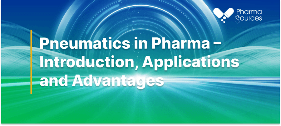 Pneumatics in Pharma – Introduction, Applications and Advantages