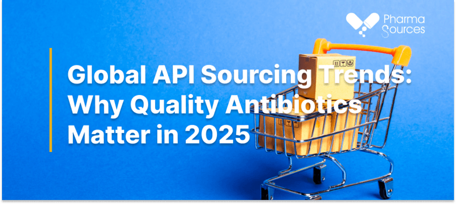 Global API Sourcing Trends: Why Quality Antibiotics Matter in 2025