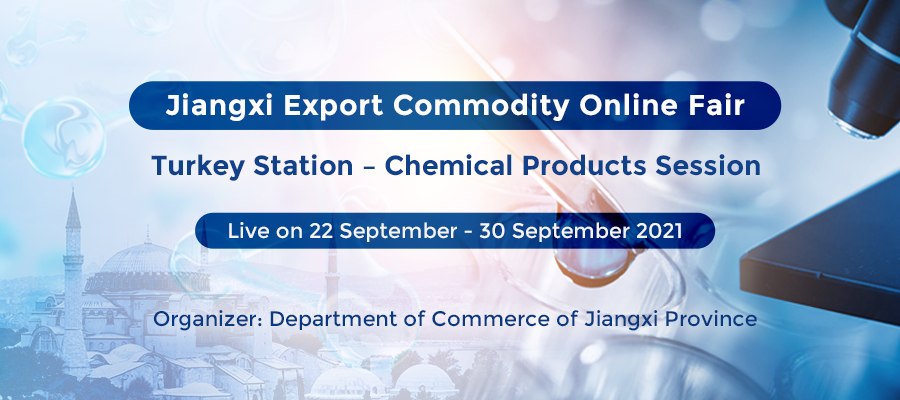 New Suppliers, New Session - 2021 Jiangxi Export Commodity Online Fair “Turkey Station – Chemical Products Session” is launched now! 